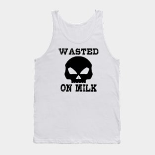 Wasted. On milk Tank Top